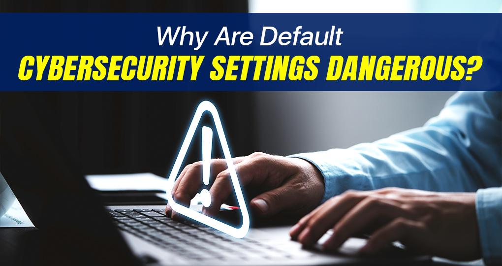 default-cybersecurity-setting-dangerous